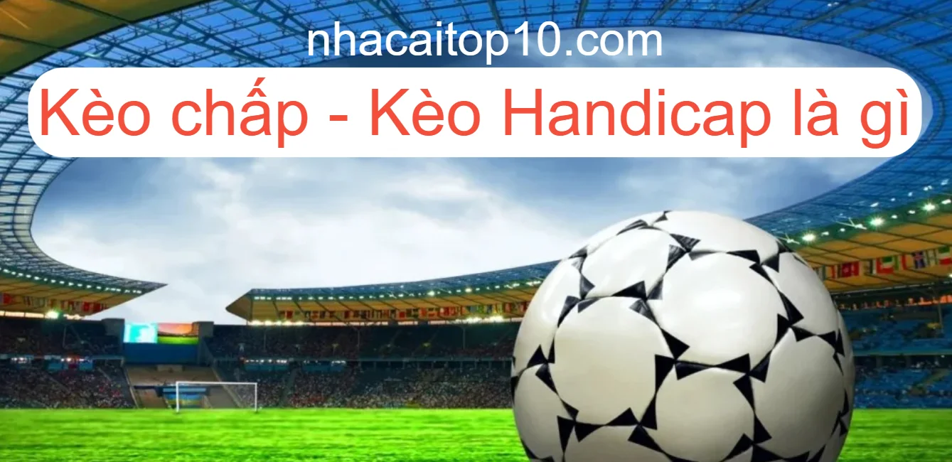 Tìm hiểu kèo chấp (Handicap)